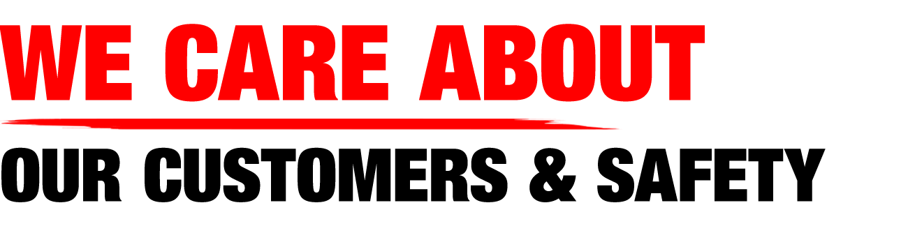 We Care About Our Customers & Safety